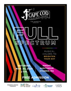 Angled rays of various colors sweep over a black background. Outlined white letters proclaim: Full Spectrum: Musical Colors to Brighten Your Day - Saturday, Mar. 30, 2024, 2 PM, Barnstable High School, Knight Auditorium, Hyannis, MA